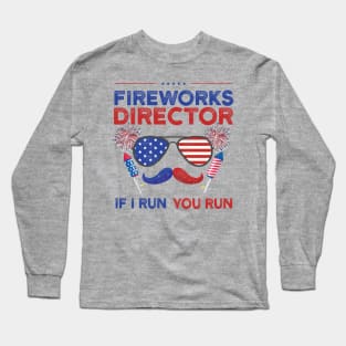 fireworks director if i run you run Long Sleeve T-Shirt